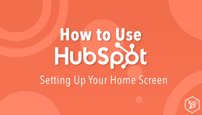 How to Use HubSpot: Setting Up Your Home Screen